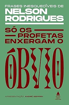 So os profetas enxergam o obvio Nelson Rodrigues